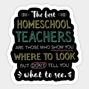 The best Homeschool Teachers Appreciation Gifts - Quote Show you where to look Sticker